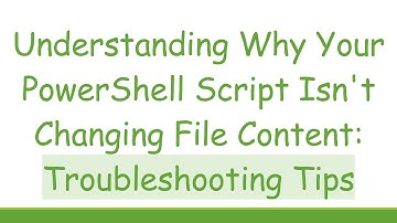 Understanding Why Your PowerShell Script Isn
