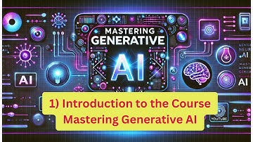1) Introduction to the Course | Mastering Generative AI