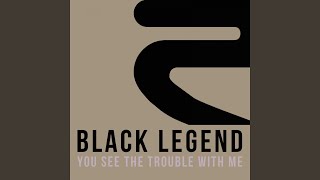 Vignette de la vidéo "Black Legend - You See the Trouble with Me (We'll Be In Trouble Radio Edit)"