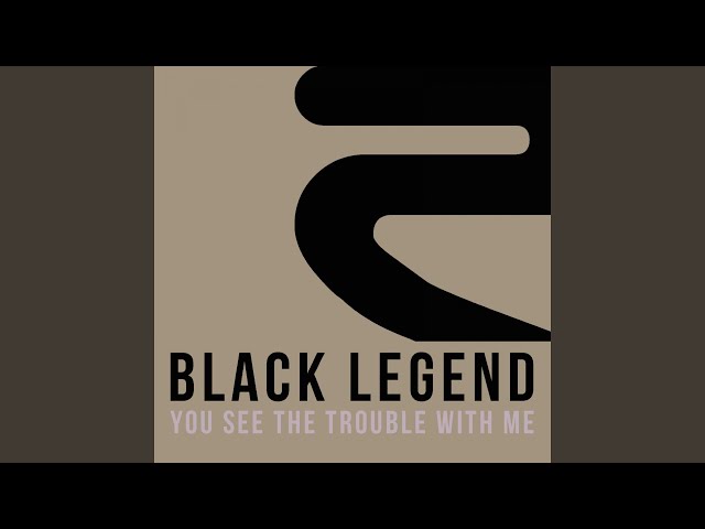 Black Legend - You See the Trouble with Me <We'll Be in Trouble Radio Edit>