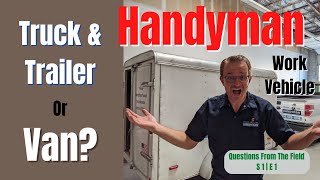 Handyman Work Vehicle | Truck & Trailer or a Van | Whats Better?!