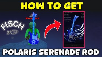 How To Get Polaris Serenade Rod In Fisch Roblox |  Complete Guide