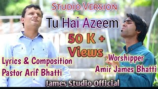 Tu Hai Azeem || Studio Version || Worshiper Amir James Bhatti || Pastor Arif Bhatti
