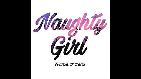 Victor J Sefo - Naughty Girl (Audio)