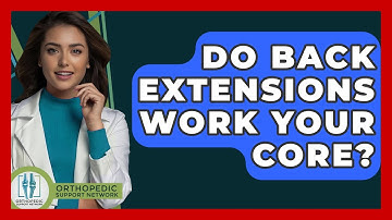 Do Back Extensions Work Your Core? - Orthopedic Support Network