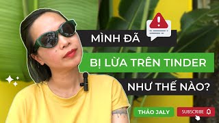 CẢNH BÁO! MÌNH ĐÃ BỊ LỪA TRÊN TINDER NHƯ THẾ NÀO?