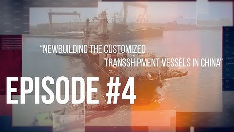 Episode #4 - NEWBUILDING THE TRANSSHIPMENT VESSELS