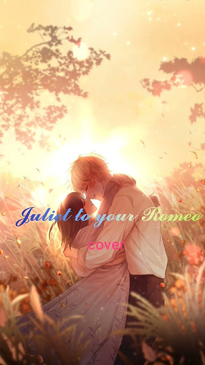 juliet to your romeo💗  cover....... ᵖˡᶻᶻ ˡⁱᵏᵉ ᵃⁿᵈ ˢᵘᵇˢᶜʳⁱᵇᵉ