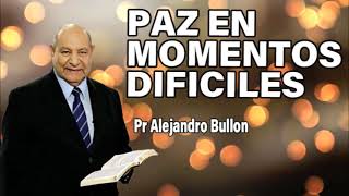 Paz en momentos dificiles  Pr Alejandro Bullon | sermones adventistas