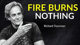 Fire DOESN’T Burn Anything — Feynman Explains Why