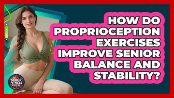 How Do Proprioception Exercises Improve Senior Balance And Stability? - Senior Fitness Simplified