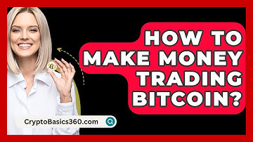 How to Make Money Trading Bitcoin? - CryptoBasics360.com