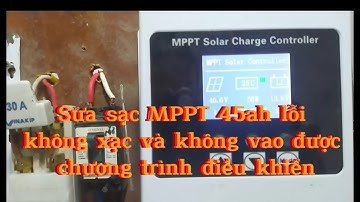 sửa sạc thần thánh MPPT 45ah lỗi không sạc khi trời nắng