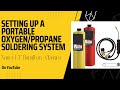 Setting up a portable oxygen/propane soldering system