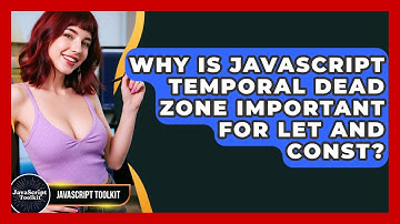 Why Is JavaScript Temporal Dead Zone Important For Let And Const? - JavaScript Toolkit