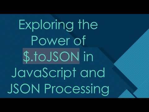 Exploring the Power of $.toJSON in JavaScript and JSON Processing