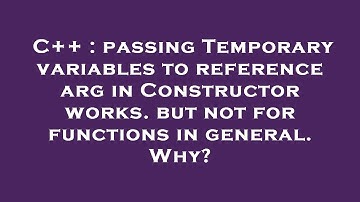 C++ : passing Temporary variables to reference arg in Constructor works. but not for functions in ge