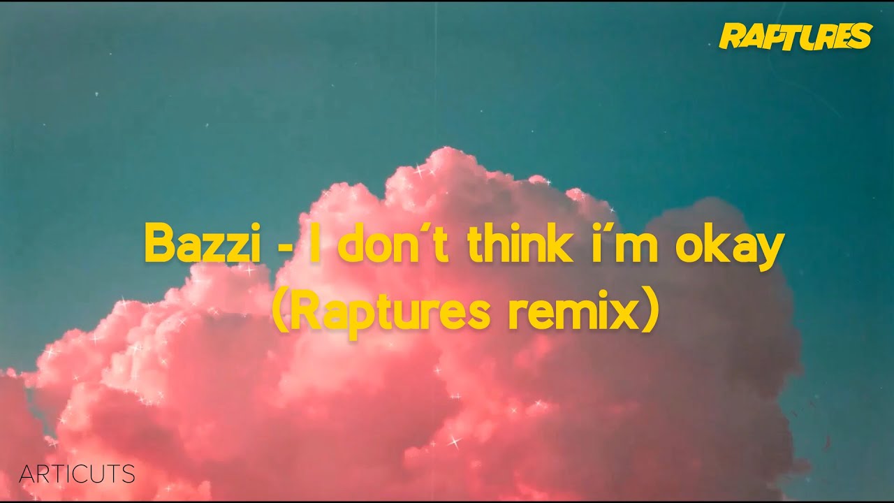Bazzi - I don't think i'm okay (Raptures Remix) [Lyric Video]