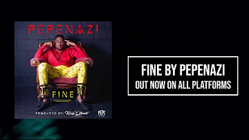 PEPENAZI - Fine  (Official Audio prod. Krizbeatz)