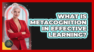 What Is Metacognition In Effective Learning? - The Life Coach Expert