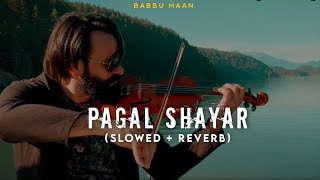 Pagal Shayar - Babbu Maan (Slowed + Reverb) Jot Music