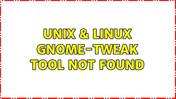 Unix & Linux: gnome-tweak tool not found (3 Solutions!!)