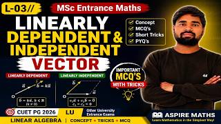 L-03//🔥Linearly Dependent & Independent Vector | MSc Entrance Maths | LU | CUET PG