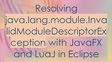 Resolving java.lang.module.InvalidModuleDescriptorException with JavaFX and LuaJ in Eclipse
