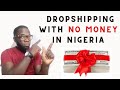 Dropshipping With No Money In Nigeria [Use Your Customer Money]