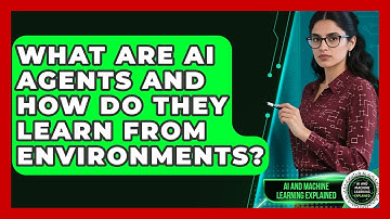What Are AI Agents And How Do They Learn From Environments? - AI and Machine Learning Explained