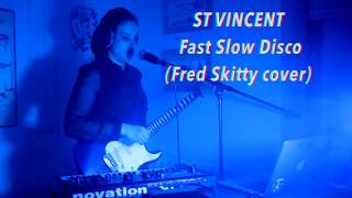 St Vincent - Fast Slow Disco (Fred Skitty cover)