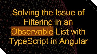 Solving the Issue of Filtering in an Observable List with TypeScript in Angular