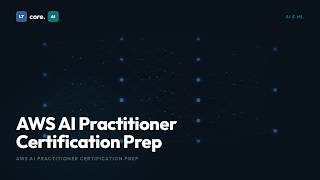 AWS AI Practitioner Certification Prep | Exam Study Guide | LTcore.AI Learn