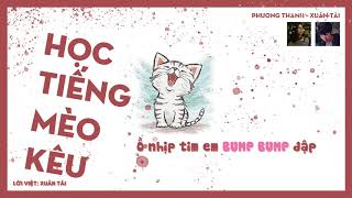 HỌC TIẾNG MÈO KÊU ( lời việt ) 学猫叫 TikTok | Xuân Tài x Phương Thanh
