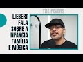 LIEBERT fala sobre a sua infância, família, música e curiosidades.