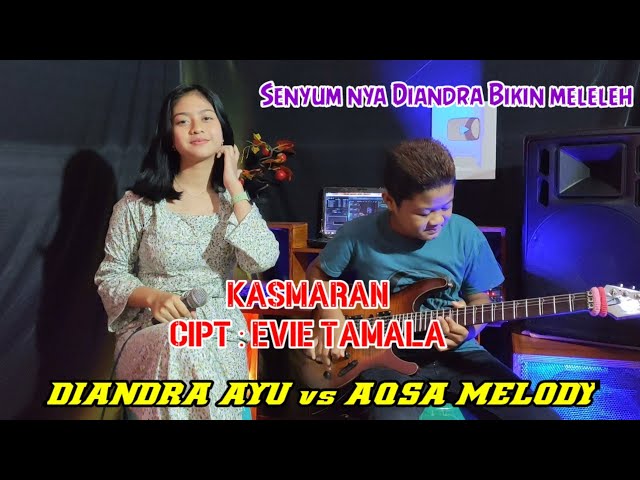 DIANDRA AYU feat AQSA MELODY ~ KASMARAN ~ Cover Evie Tamala Dangdut Original class=