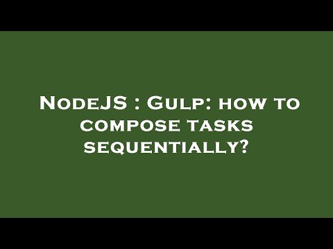 NodeJS : Gulp: how to compose tasks sequentially?