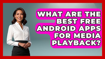 What Are the Best Free Android Apps for Media Playback? - Be App Savvy