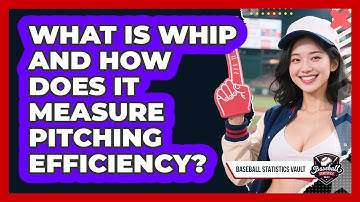What Is WHIP And How Does It Measure Pitching Efficiency? - Baseball Statistics Vault
