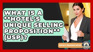 What Is A **hotel's Unique Selling Proposition** (USP)? - Hospitality Management Mastery