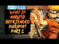 What if Naruto befriended Kurama? Part 1