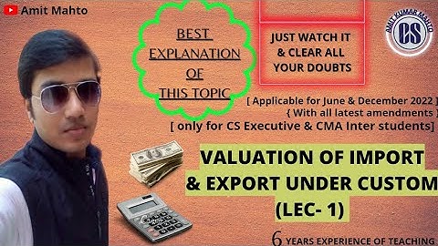 Import valuation under custom act,1962 ( Lecture-1). Applicable for June and December 2022.