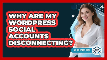 Why Are My WordPress Social Accounts Disconnecting? - WP Solutions Guru