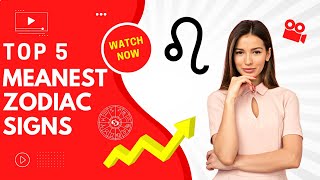 The MEANEST Zodiac Sign In 2022. Are You One Of Them?