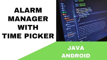 ANDROID - ALARM MANAGER WITH TIME PICKER TUTORIAL IN JAVA ||