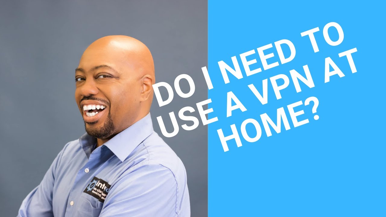 Do I Need To Use A VPN At Home?