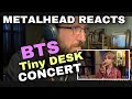 METALHEAD REACTS| BTS - TINY DESK CONCERT LIVE
