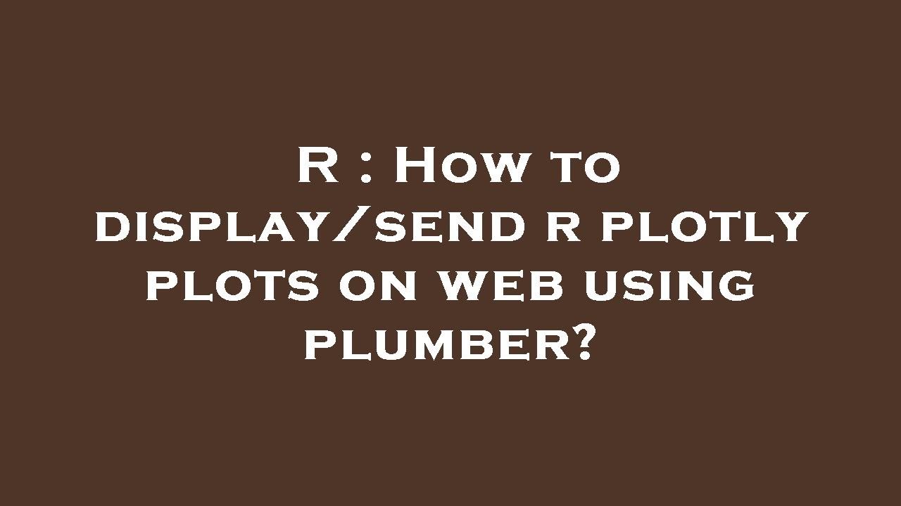R : How to display/send r plotly plots on web using plumber? - YouTube