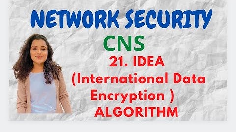 #21 IDEA ( International Data Encryption Algorithm )- Block Cipher Algorithm |CNS|