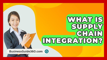 What Is Supply Chain Integration? - BusinessGuide360.com